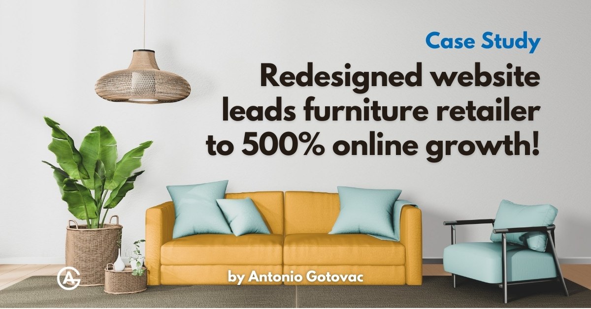 Redesigned Website Leads Furniture Retailer to 500% Online Growth, a case study by Antonio Gotovac